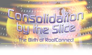 Consolidation by the Slice: The Birth of RoofConnect