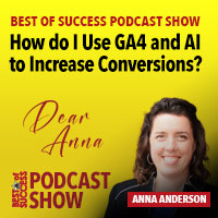 PODCAST: Dear Anna: How do I Use GA4 and AI to Increase Conversions?