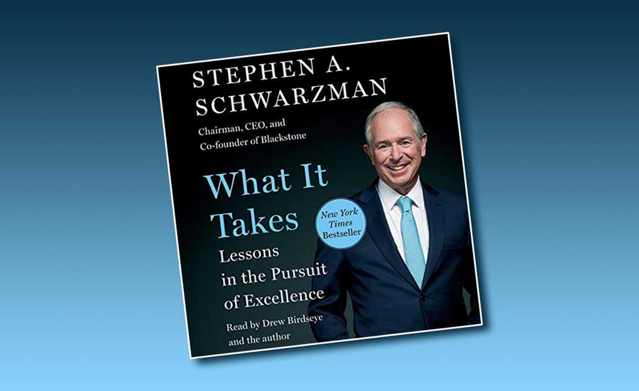  “What It Takes: Lessons in the Pursuit of Excellence,” by Stephen A. Schwarzman