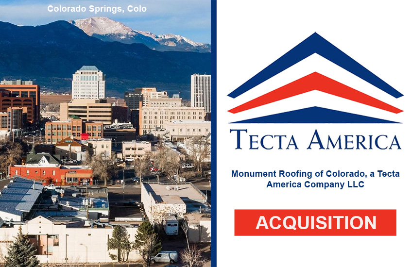 Tecta America acquired Monument Roofing, rebranding it as Monument Roofing of Colorado, a Tecta America Company, LLC.