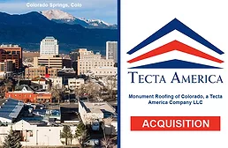 Tecta America acquired Monument Roofing, rebranding it as Monument Roofing of Colorado, a Tecta America Company, LLC.