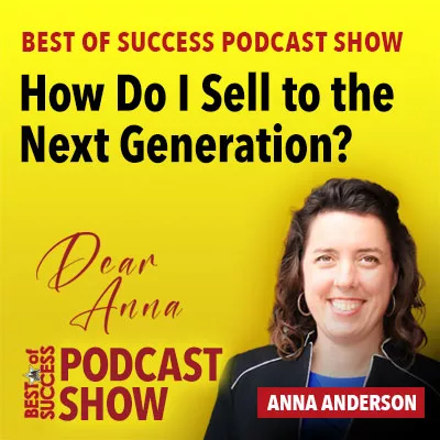 Dear Anna: How Do I Sell to the Next Generation?