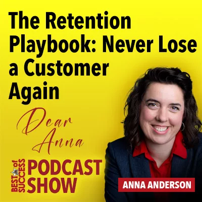Dear Anna: How Do I Never Lose a Customer Again?