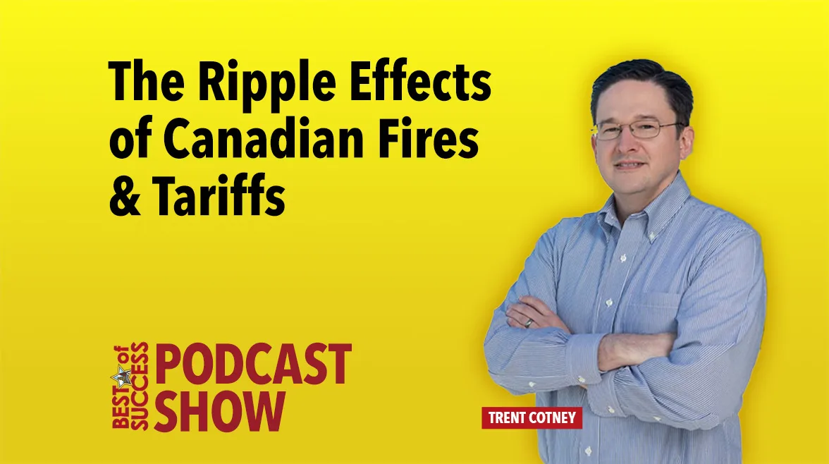 Best of Success Podcast Show The Ripple Effects of Canadian Fires & Tariffs