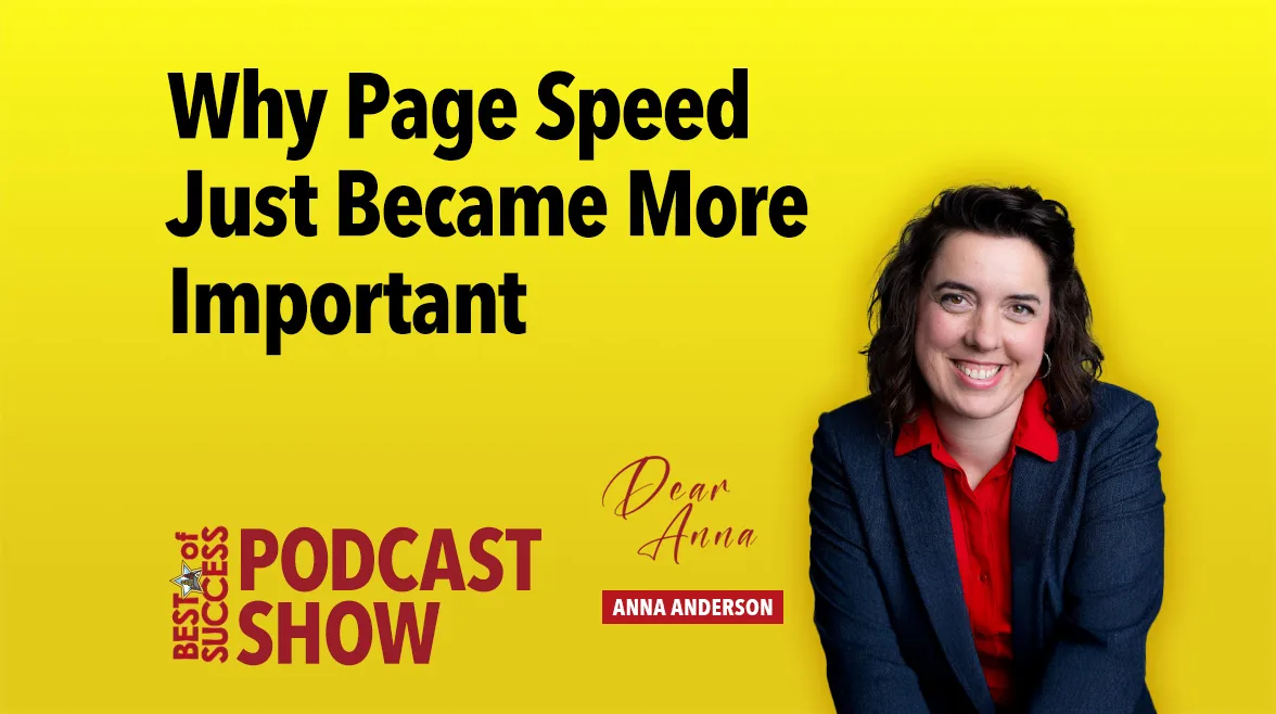 Best of Success podcast show | Dear Anna - Anna Anderson Why Page Speed Just Became More Important