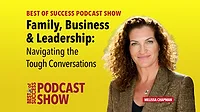 Best of Success Podcast Show Family, Business & Leadership: Navigating the Tough Conversations