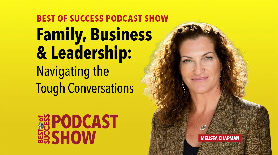 Best of Success Podcast Show Family, Business & Leadership: Navigating the Tough Conversations