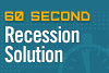 60 Second Recession Solution