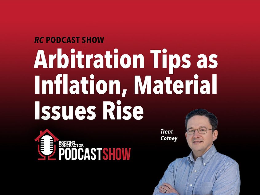 PODCAST Arbitration Tips as Inflation, Material Issues Rise Roofing