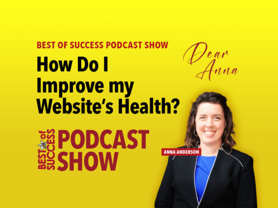 Dear Anna: How Do I Improve my Website’s Health?